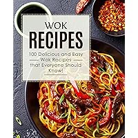 Wok Recipes: 100 Delicious and Easy Wok Recipes that Everyone Should Know! (2nd Edition) Wok Recipes: 100 Delicious and Easy Wok Recipes that Everyone Should Know! (2nd Edition) Kindle Hardcover Paperback