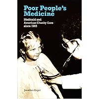 Poor People's Medicine: Medicaid and American Charity Care since 1965 Poor People's Medicine: Medicaid and American Charity Care since 1965 Kindle Paperback Hardcover