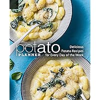 Potato Planner: Delicious Potato Recipes for Everyday of the Week (2nd Edition) Potato Planner: Delicious Potato Recipes for Everyday of the Week (2nd Edition) Kindle Paperback