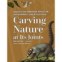 Carving Nature at Its Joints: Mammalian Anatomy, Behavior, Development, and Evolution Carving Nature at Its Joints: Mammalian Anatomy, Behavior, Development, and Evolution Kindle Hardcover