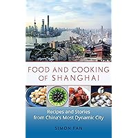 Food and Cooking of Shanghai: Recipes and Stories from China's Most Dynamic City Food and Cooking of Shanghai: Recipes and Stories from China's Most Dynamic City Kindle