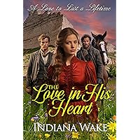 The Love in his Heart: A Sweet and Inspirational Western Historical Romance (A Love to Last a Lifetime Book 2) The Love in his Heart: A Sweet and Inspirational Western Historical Romance (A Love to Last a Lifetime Book 2) Kindle Paperback