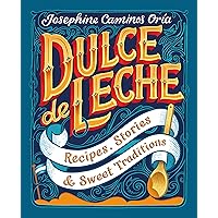 Dulce de Leche: Recipes, Stories, & Sweet Traditions Dulce de Leche: Recipes, Stories, & Sweet Traditions Kindle Hardcover