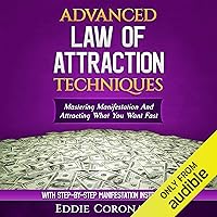 Advanced Law of Attraction Techniques: Mastering Manifestation and Attracting What You Want Fast Advanced Law of Attraction Techniques: Mastering Manifestation and Attracting What You Want Fast Audible Audiobook Paperback Kindle Hardcover