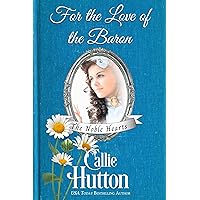 For the Love of the Baron (The Noble Hearts Series Book 3) For the Love of the Baron (The Noble Hearts Series Book 3) Kindle Paperback