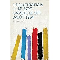 L'illustration, No. 3727, 1Er Août 1914 (French Edition) L'illustration, No. 3727, 1Er Août 1914 (French Edition) Kindle