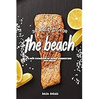 30 Recipes for the Beach: A New Cookbook of Super Summertime Dish Ideas! 30 Recipes for the Beach: A New Cookbook of Super Summertime Dish Ideas! Kindle Paperback