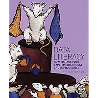 Data Literacy: How to Make Your Experiments Robust and Reproducible Data Literacy: How to Make Your Experiments Robust and Reproducible Kindle Paperback