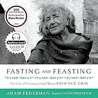 Fasting and Feasting: The Life of Visionary Food Writer Patience Gray Fasting and Feasting: The Life of Visionary Food Writer Patience Gray Audible Audiobook Hardcover Kindle Paperback