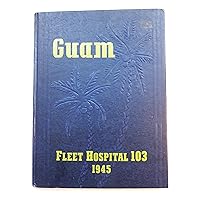 Guam Fleet Hospital 103 Memory Book World War II