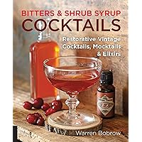 Bitters and Shrub Syrup Cocktails: Restorative Vintage Cocktails, Mocktails, and Elixirs Bitters and Shrub Syrup Cocktails: Restorative Vintage Cocktails, Mocktails, and Elixirs Kindle Spiral-bound