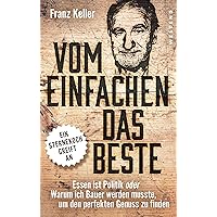 Vom Einfachen das Beste: Essen ist Politik oder Warum ich Bauer werden musste, um den perfekten Genuss zu finden (German Edition) Vom Einfachen das Beste: Essen ist Politik oder Warum ich Bauer werden musste, um den perfekten Genuss zu finden (German Edition) Kindle Audible Audiobook Hardcover Paperback Audio CD