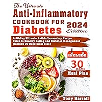 The ultimate Anti-Inflammatory Cookbook For Diabetes: A 60-Day Ultimate Anti-Inflammatory Recipe Guide to Healthy Eating and Diabetes Management (Include 30 days meal Plan) The ultimate Anti-Inflammatory Cookbook For Diabetes: A 60-Day Ultimate Anti-Inflammatory Recipe Guide to Healthy Eating and Diabetes Management (Include 30 days meal Plan) Kindle Paperback