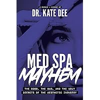 Med Spa Mayhem: The Good, the Bad, and the Ugly Secrets of the Aesthetic Industry Med Spa Mayhem: The Good, the Bad, and the Ugly Secrets of the Aesthetic Industry Paperback Kindle