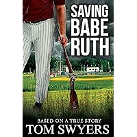 Saving Babe Ruth (Prequel to the Lawyer David Thompson Legal Thrillers Series) Saving Babe Ruth (Prequel to the Lawyer David Thompson Legal Thrillers Series) Kindle Paperback
