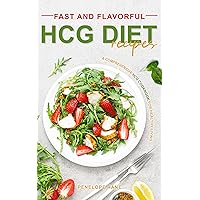 Fast and Flavorful HCG Diet Recipes: A Comprehensive HCG Cookbook for Healthy Living Fast and Flavorful HCG Diet Recipes: A Comprehensive HCG Cookbook for Healthy Living Kindle Paperback