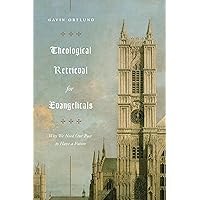 Theological Retrieval for Evangelicals: Why We Need Our Past to Have a Future Theological Retrieval for Evangelicals: Why We Need Our Past to Have a Future Paperback Kindle Spiral-bound