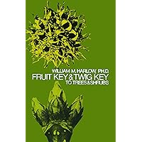 Fruit Key and Twig Key to Trees and Shrubs Fruit Key and Twig Key to Trees and Shrubs Paperback Kindle