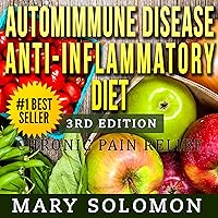 Autoimmune Disease Anti-Inflammatory Diet: Simple Steps To Lifetime Relief Autoimmune Disease Anti-Inflammatory Diet: Simple Steps To Lifetime Relief Audible Audiobook Kindle Hardcover Paperback