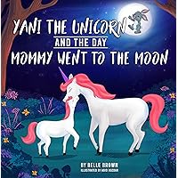 Yani The Unicorn And The Day Mommy Went To The Moon