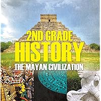 2nd Grade History: The Mayan Civilization: Second Grade Books (Children's Ancient History Books) 2nd Grade History: The Mayan Civilization: Second Grade Books (Children's Ancient History Books) Kindle Paperback
