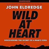 Wild at Heart: Discovering the Secret of a Man's Soul Wild at Heart: Discovering the Secret of a Man's Soul Paperback Audible Audiobook Kindle Hardcover Audio CD
