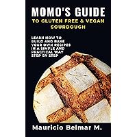 MOMO’S GUIDE TO GLUTEN FREE & VEGAN ARTISAN SOURDOUGH MOMO’S GUIDE TO GLUTEN FREE & VEGAN ARTISAN SOURDOUGH Kindle Paperback