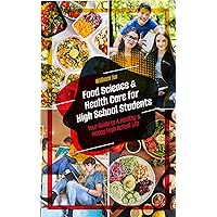 Food Science and Health Care for High School Students: Your Guide to a Healthy and Happy High School Life Food Science and Health Care for High School Students: Your Guide to a Healthy and Happy High School Life Kindle Paperback