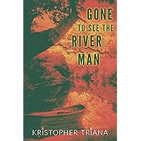 Gone to See the River Man (Gone to See the River Man Series Book 1) Gone to See the River Man (Gone to See the River Man Series Book 1) Kindle Audible Audiobook Paperback Hardcover