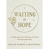 Waiting In Hope: 31 Reflections for Walking with God Through Infertility Waiting In Hope: 31 Reflections for Walking with God Through Infertility Hardcover Audible Audiobook Kindle