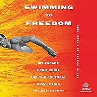 Swimming to Freedom: My Escape from China and the Cultural Revolution • An Untold Story Swimming to Freedom: My Escape from China and the Cultural Revolution • An Untold Story Hardcover Audible Audiobook Kindle Paperback