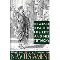 The Apostle Paul, His Life and His Testimony: The 23rd Annual Sidney B. Sperry Symposium The Apostle Paul, His Life and His Testimony: The 23rd Annual Sidney B. Sperry Symposium Hardcover Kindle