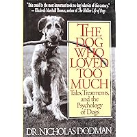 The Dog Who Loved Too Much: Tales, Treatment And The Psychology Of Dogs The Dog Who Loved Too Much: Tales, Treatment And The Psychology Of Dogs Hardcover Paperback Audio, Cassette