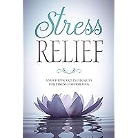 Stress Relief : 50 Methods And Techniques For Stress Control (Solution, Healthier, happier, reduction, self-help, mindfulness, relaxation, meditation, mental health, peace, stress management) Stress Relief : 50 Methods And Techniques For Stress Control (Solution, Healthier, happier, reduction, self-help, mindfulness, relaxation, meditation, mental health, peace, stress management) Kindle