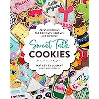 Sweet Talk Cookies: Creative Designs for Birthdays, Holidays, and Everyday Sweet Talk Cookies: Creative Designs for Birthdays, Holidays, and Everyday Hardcover Kindle