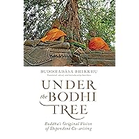 Under the Bodhi Tree: Buddha's Original Vision of Dependent Co-arising Under the Bodhi Tree: Buddha's Original Vision of Dependent Co-arising Paperback Kindle