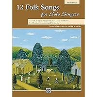 12 Folk Songs for Solo Singers: 12 Folk Songs Arranged for Solo Voice and Piano for Recitals, Concerts, and Contests (Medium High Voice) 12 Folk Songs for Solo Singers: 12 Folk Songs Arranged for Solo Voice and Piano for Recitals, Concerts, and Contests (Medium High Voice) Paperback Kindle Audio CD