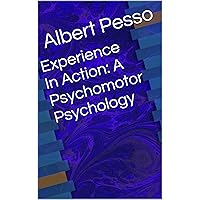 Experience In Action: A Psychomotor Psychology Experience In Action: A Psychomotor Psychology Kindle Hardcover