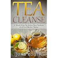 Tea Cleanse: 1 Week Plan To Detox Your System And Feel Better Today (Tea Cleanse, Detox, Tea Cleanse Diet, Weight Loss, Body Cleanse, Flat Belly Tea, Fat Loss, Green Tea, Boost Metabolism) Tea Cleanse: 1 Week Plan To Detox Your System And Feel Better Today (Tea Cleanse, Detox, Tea Cleanse Diet, Weight Loss, Body Cleanse, Flat Belly Tea, Fat Loss, Green Tea, Boost Metabolism) Kindle