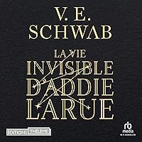La vie invisible d'Addie Larue [The Invisible Life of Addie LaRue] La vie invisible d'Addie Larue [The Invisible Life of Addie LaRue] Audible Audiobook Paperback Kindle Hardcover