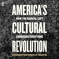 America's Cultural Revolution: How the Radical Left Conquered Everything America's Cultural Revolution: How the Radical Left Conquered Everything Hardcover Audible Audiobook Kindle Audio CD