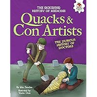 Quacks and Con Artists: The Dubious History of Doctors (The Sickening History of Medicine) Quacks and Con Artists: The Dubious History of Doctors (The Sickening History of Medicine) Kindle Library Binding Paperback