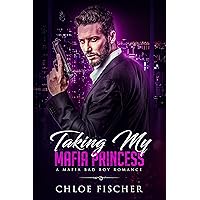 Taking My Mafia Princess: A Bad Boy Mafia Romance (MAFIA Series Book 1) Taking My Mafia Princess: A Bad Boy Mafia Romance (MAFIA Series Book 1) Kindle Paperback