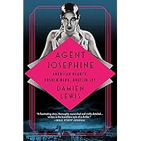 Agent Josephine: American Beauty, French Hero, British Spy Agent Josephine: American Beauty, French Hero, British Spy Paperback Audible Audiobook Kindle Hardcover Audio CD