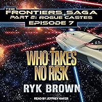 Who Takes No Risk: Frontiers Saga, Part 2: Rogue Castes Series, Book 7 Who Takes No Risk: Frontiers Saga, Part 2: Rogue Castes Series, Book 7 Audible Audiobook Kindle Paperback