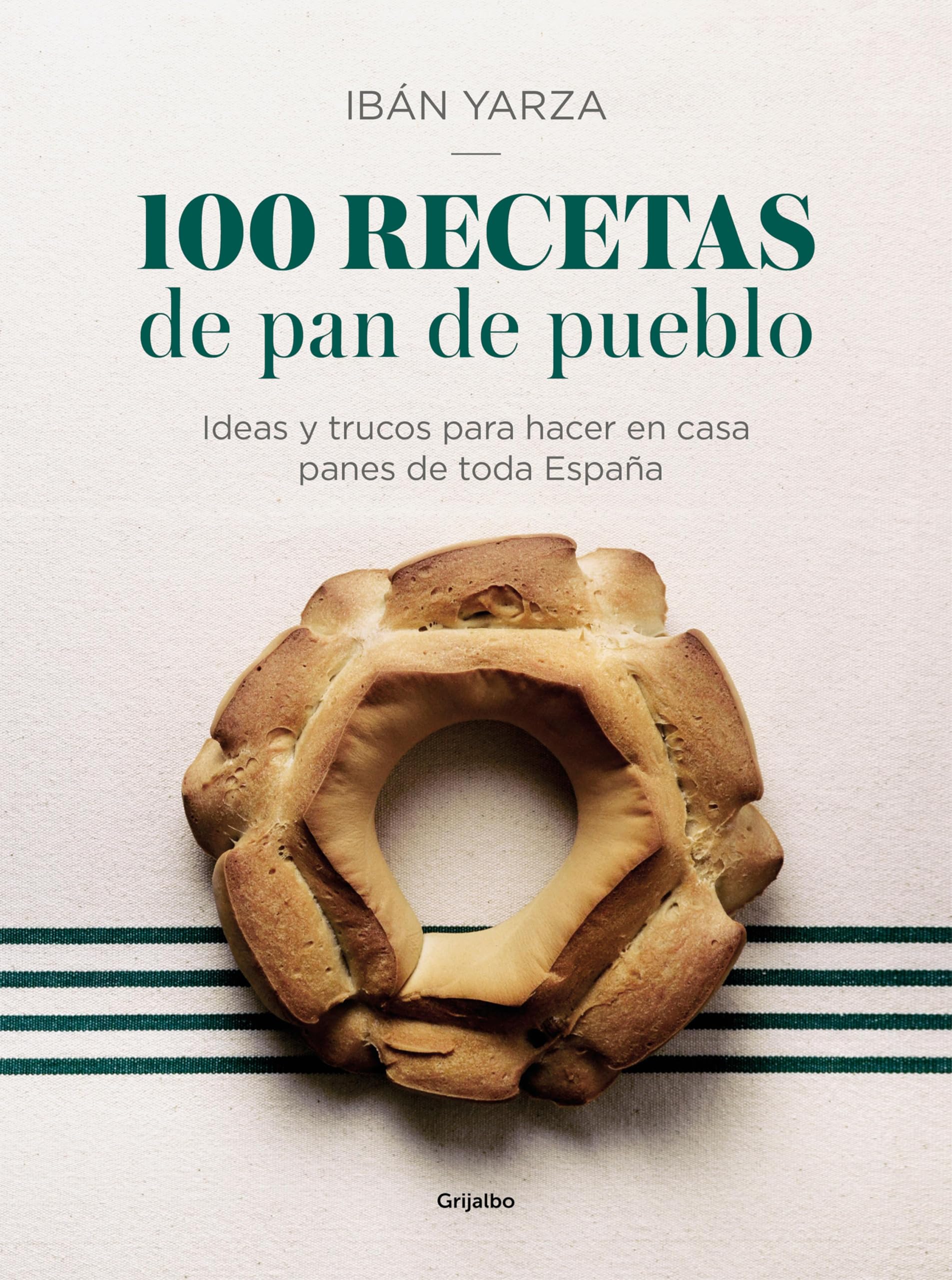 100 recetas de pan de pueblo: Ideas y trucos para hacer en casa panes de toda España (Spanish Edition)