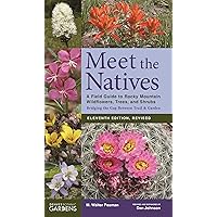 Meet the Natives: A Field Guide to Rocky Mountain Wildflowers, Trees, and Shrubs Meet the Natives: A Field Guide to Rocky Mountain Wildflowers, Trees, and Shrubs Paperback