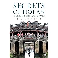 SECRETS OF HOI AN: Vietnam's Historic Port SECRETS OF HOI AN: Vietnam's Historic Port Kindle Paperback