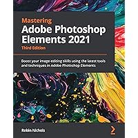 Mastering Adobe Photoshop Elements 2021: Boost your image-editing skills using the latest tools and techniques in Adobe Photoshop Elements, 3rd Edition Mastering Adobe Photoshop Elements 2021: Boost your image-editing skills using the latest tools and techniques in Adobe Photoshop Elements, 3rd Edition Kindle Paperback