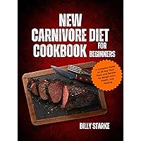 New Carnivore Diet Cookbook For Beginners : A Complete Guide to 28 Day Meal Plans and Recipes for Weight Loss, Health, and Healing New Carnivore Diet Cookbook For Beginners : A Complete Guide to 28 Day Meal Plans and Recipes for Weight Loss, Health, and Healing Kindle Paperback